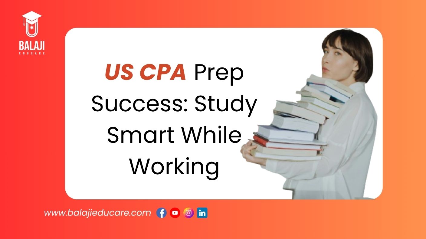 US CPA Prep Success: Study Smart While Working